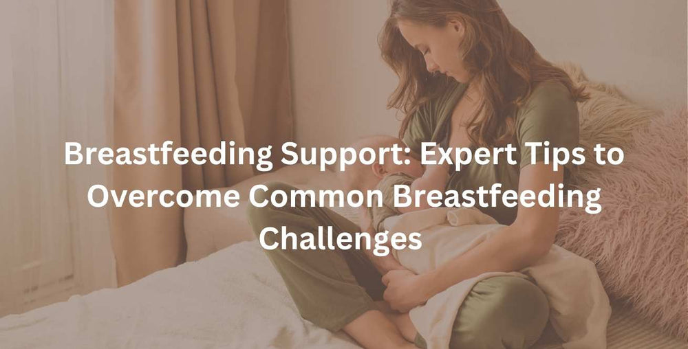 Breastfeeding Support: Expert Tips to Overcome Common Breastfeeding Challenges