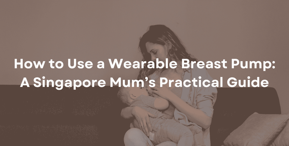 How to Use a Wearable Breast Pump A Singapore Mum’s Practical Guide