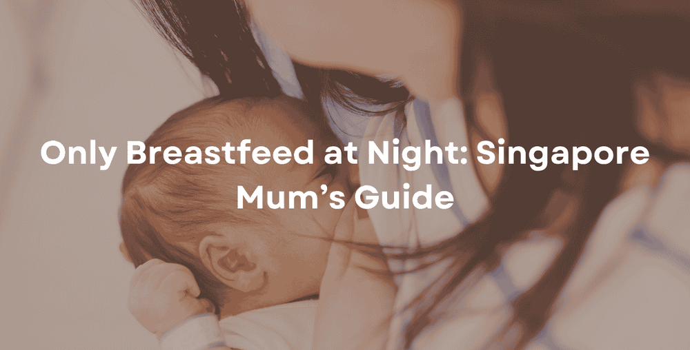 Only Breastfeed at Night Singapore Mum’s Guide