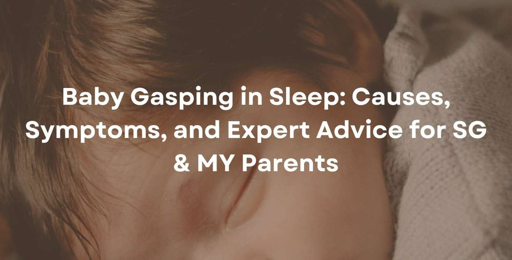 Baby Gasping in Sleep: Causes, Symptoms, and Expert Advice for SG & MY Parents