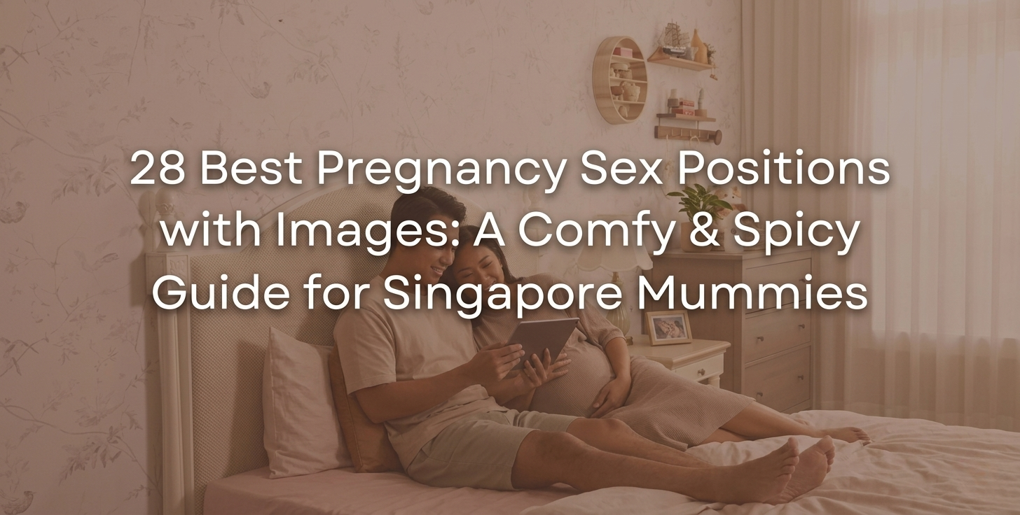 28 Best Pregnancy Sex Positions with Images: A Comfy & Spicy Guide for Singapore Mummies