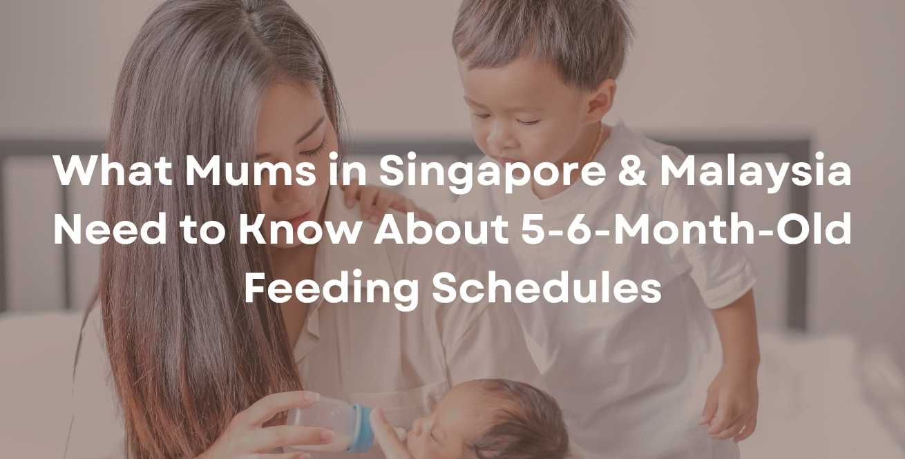 What Mums in Singapore & Malaysia Need to Know About 5-6-Month-Old Feeding Schedules