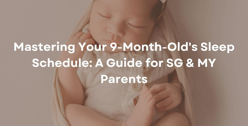 Mastering Your 9-Month-Old's Sleep Schedule: A Guide for SG & MY Parents