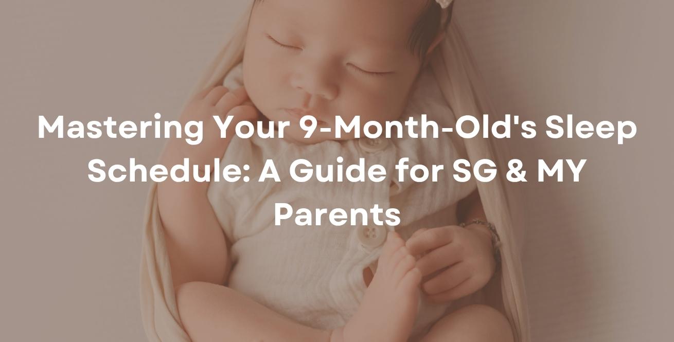 Mastering Your 9-Month-Old's Sleep Schedule: A Guide for SG & MY Parents
