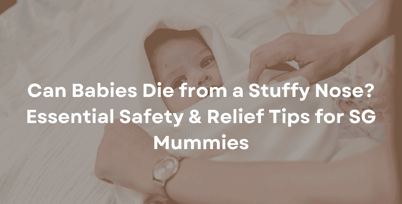 Can Babies Die from a Stuffy Nose Essential Safety & Relief Tips for SG Mummies