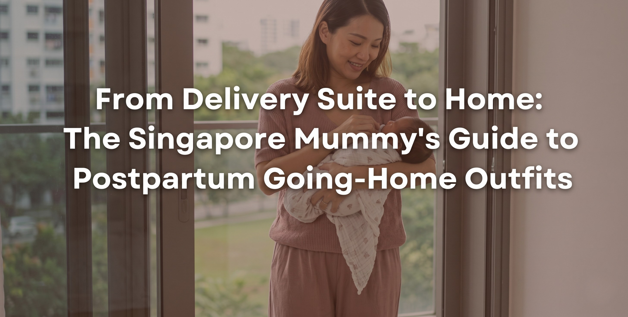 From Delivery Suite to Home The Ultimate Singapore Mummy's Guide to Postpartum Going-Home Outfits