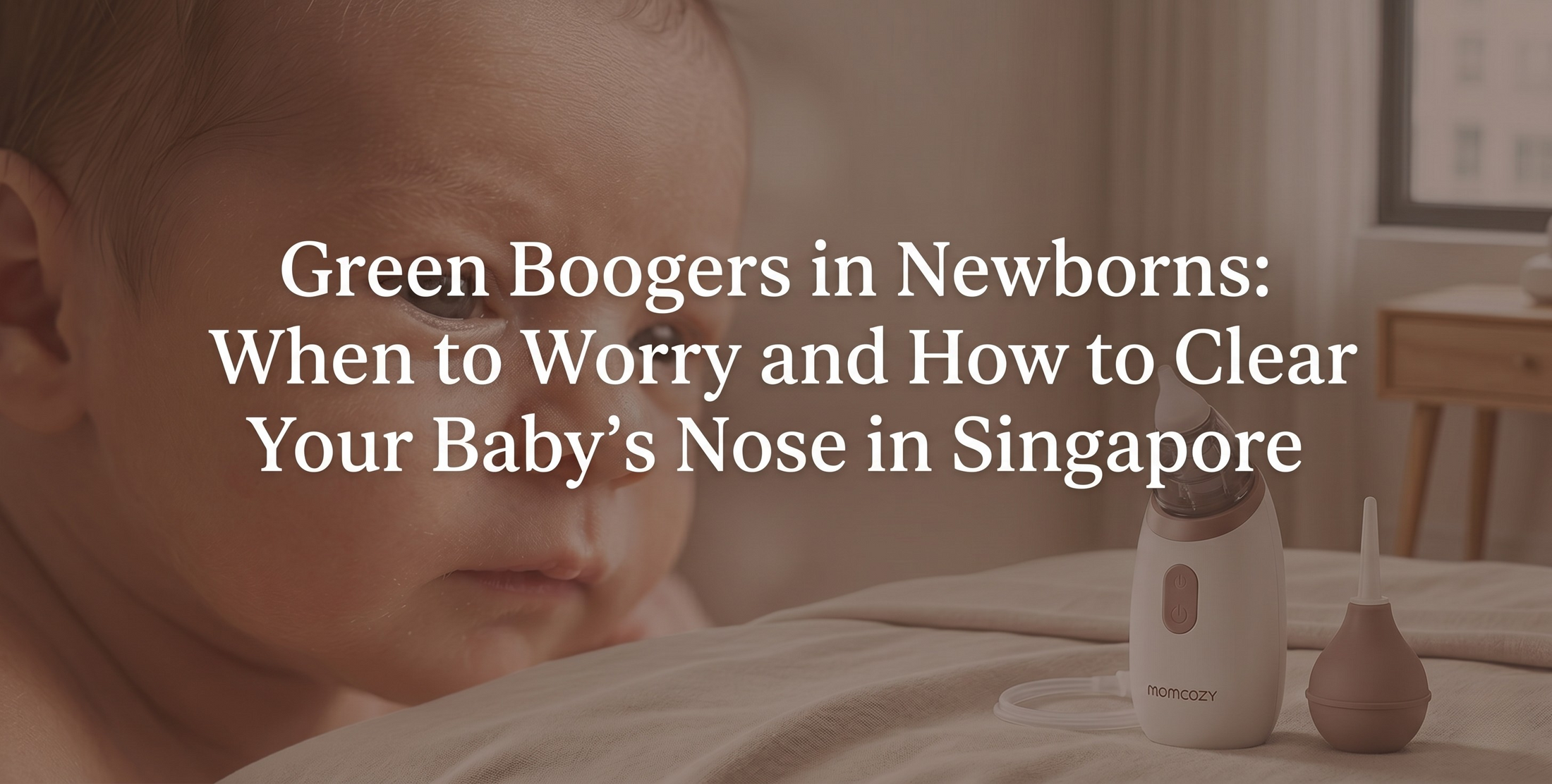Green Boogers in Newborns: When to Worry and How to Clear Your Baby's Nose in Singapore