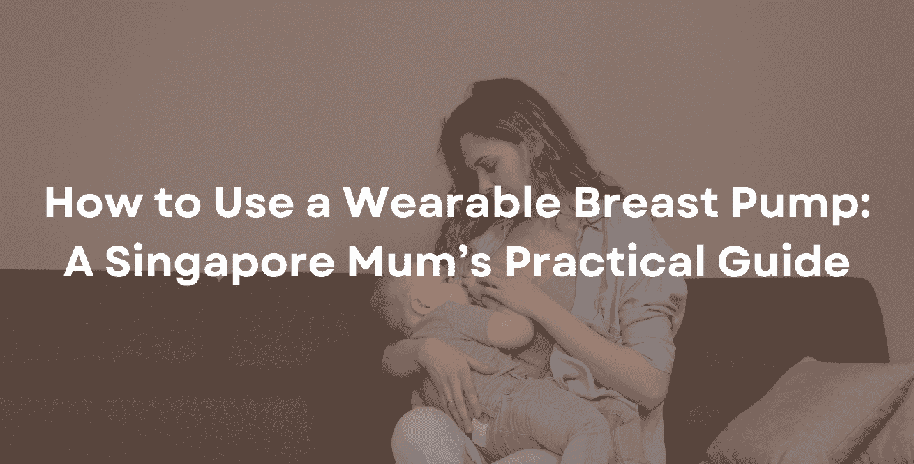 How to Use a Wearable Breast Pump A Singapore Mum’s Practical Guide