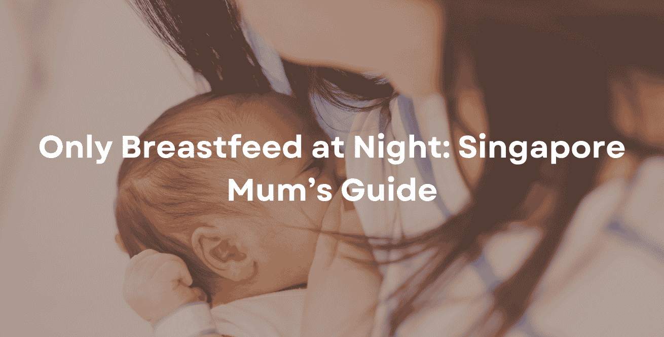 Only Breastfeed at Night Singapore Mum’s Guide