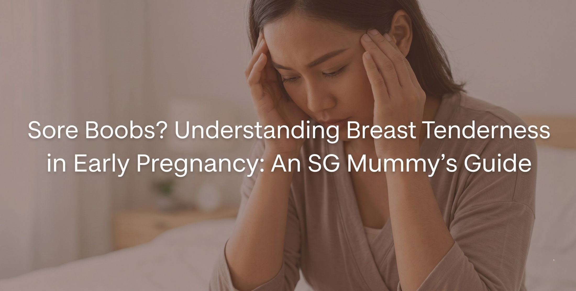 Sore Boobs Understanding Breast Tenderness in Early Pregnancy An SG Mummy’s Guide