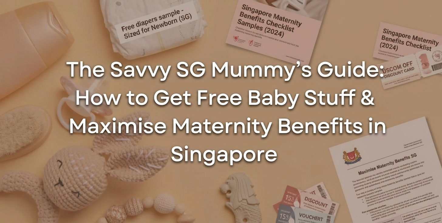 The Savvy SG Mummy’s Guide How to Get Free Baby Stuff & Maximise Maternity Benefits in Singapore