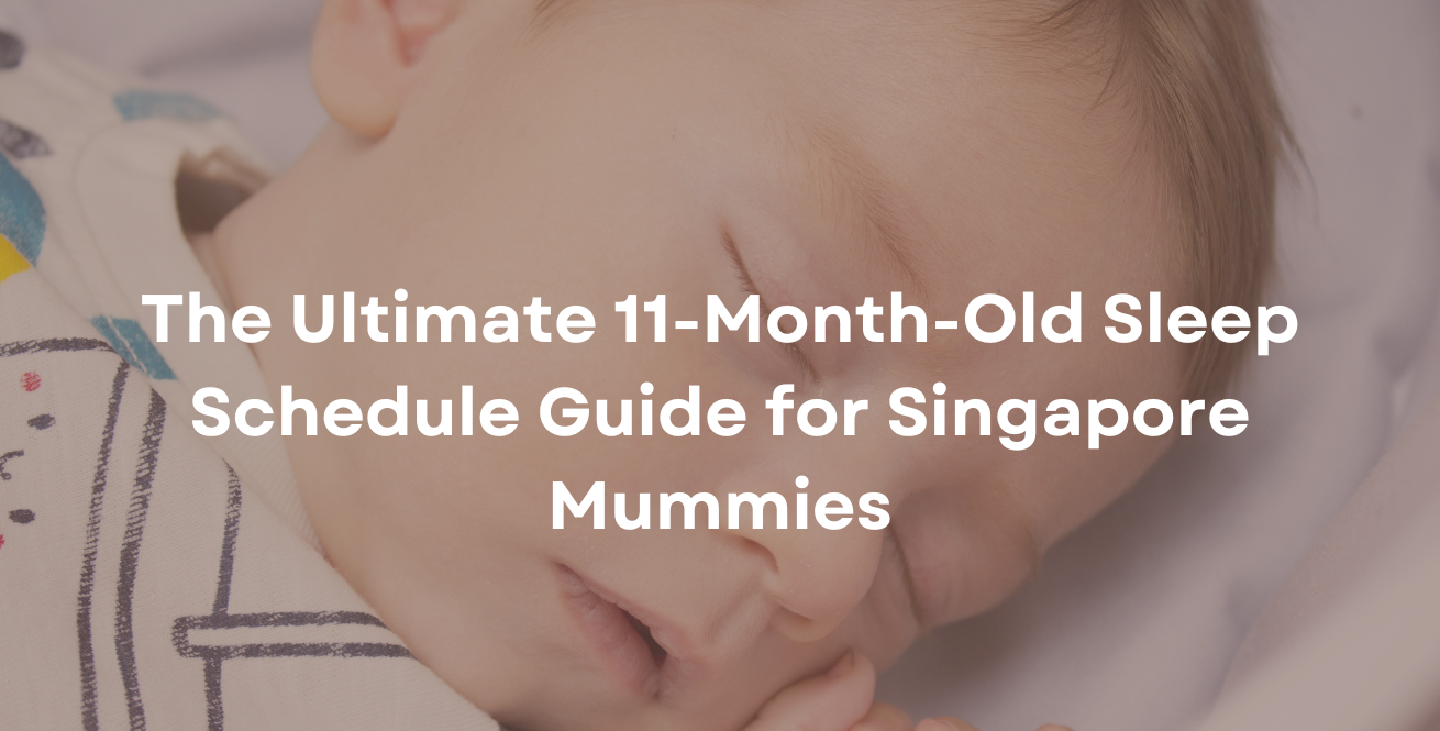 The Ultimate 11-Month-Old Sleep Schedule Guide for Singapore Mummies