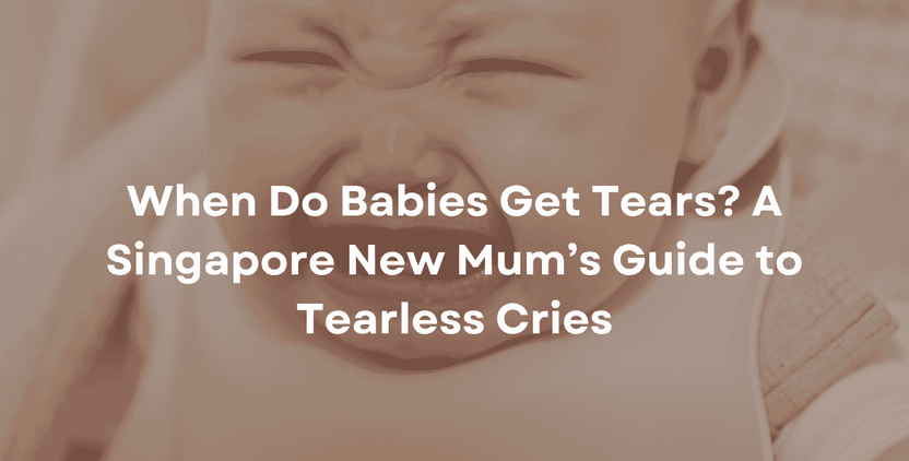 When Do Babies Get Tears? SG Guide for New Mums
