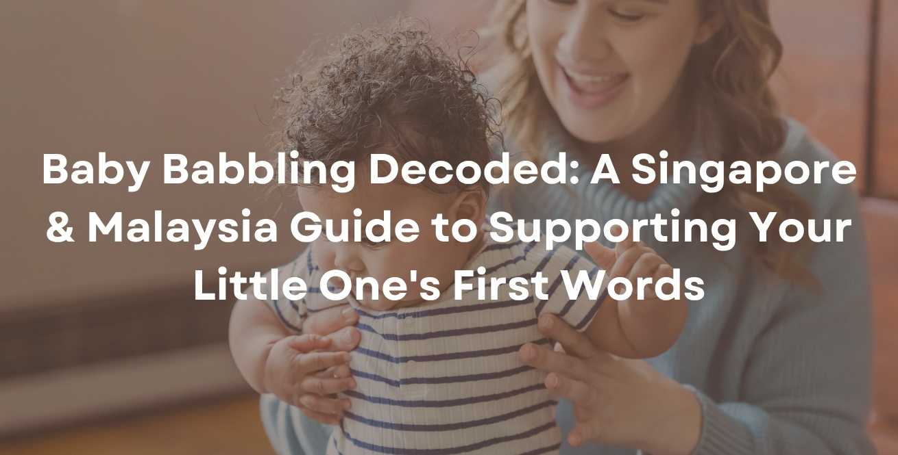 Baby Babbling Decoded: A Singapore & Malaysia Guide to Supporting Your Little One's First Words