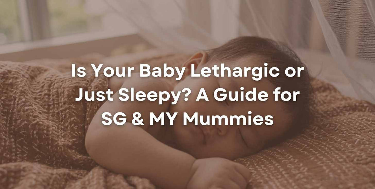 Is Your Baby Lethargic or Just Sleepy? A Guide for SG & MY Mummies