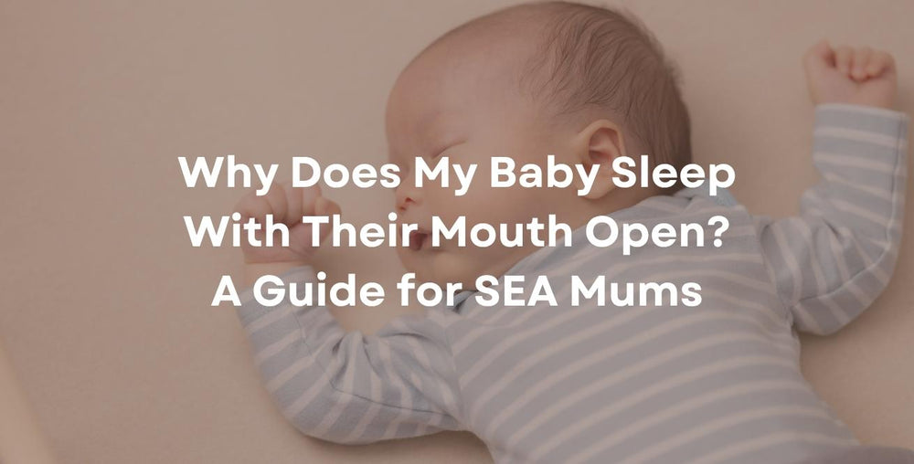 Why Does My Baby Sleep With Their Mouth Open? A Guide for SEA Mums