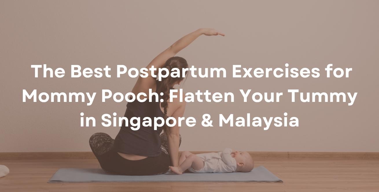  The Best Postpartum Exercises for Mommy Pooch: Flatten Your Tummy in Singapore & Malaysia
