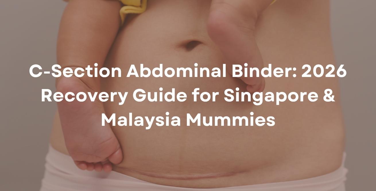  C-Section Abdominal Binder: 2026 Recovery Guide for Singapore & Malaysia Mummies