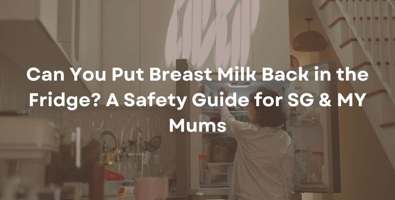 Can You Put Breast Milk Back in the Fridge? A Safety Guide for SG & MY Mums