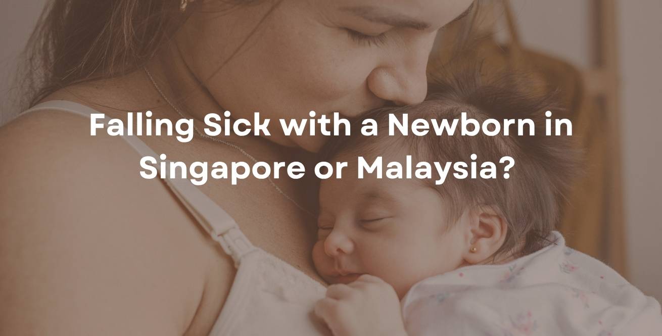 Falling Sick with a Newborn in Singapore or Malaysia? 