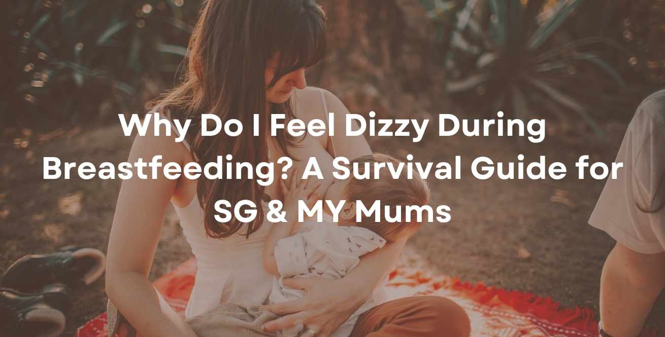 Why Do I Feel Dizzy During Breastfeeding? A Survival Guide for SG & MY Mums