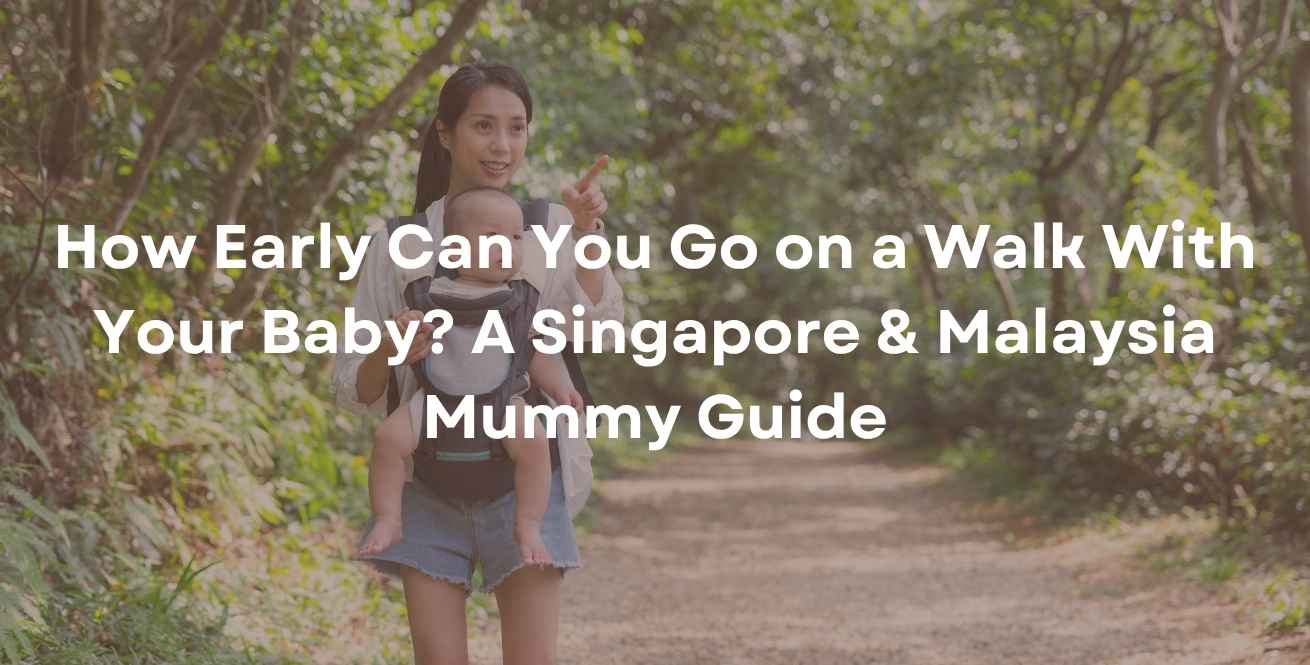 How Early Can You Go on a Walk With Your Baby? A Singapore & Malaysia Mummy Guide