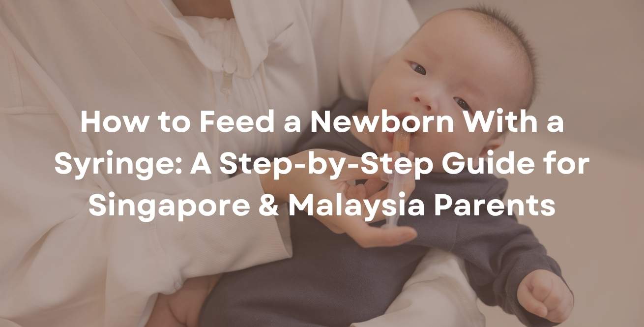 How to Feed a Newborn With a Syringe: A Step-by-Step Guide for Singapore & Malaysia Parents