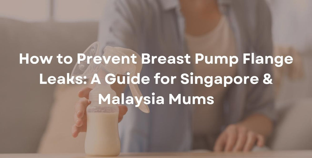  How to Prevent Breast Pump Flange Leaks: A Guide for Singapore & Malaysia Mums