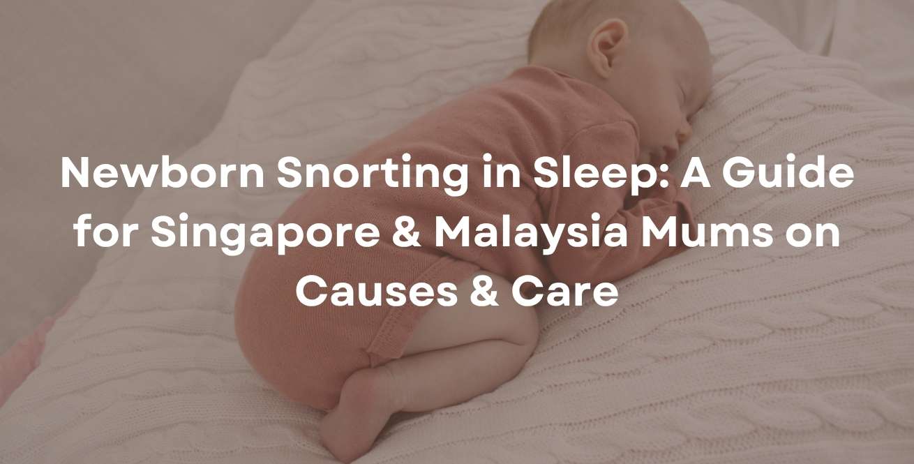 Newborn Snorting in Sleep: A Guide for Singapore & Malaysia Mums on Causes & Care