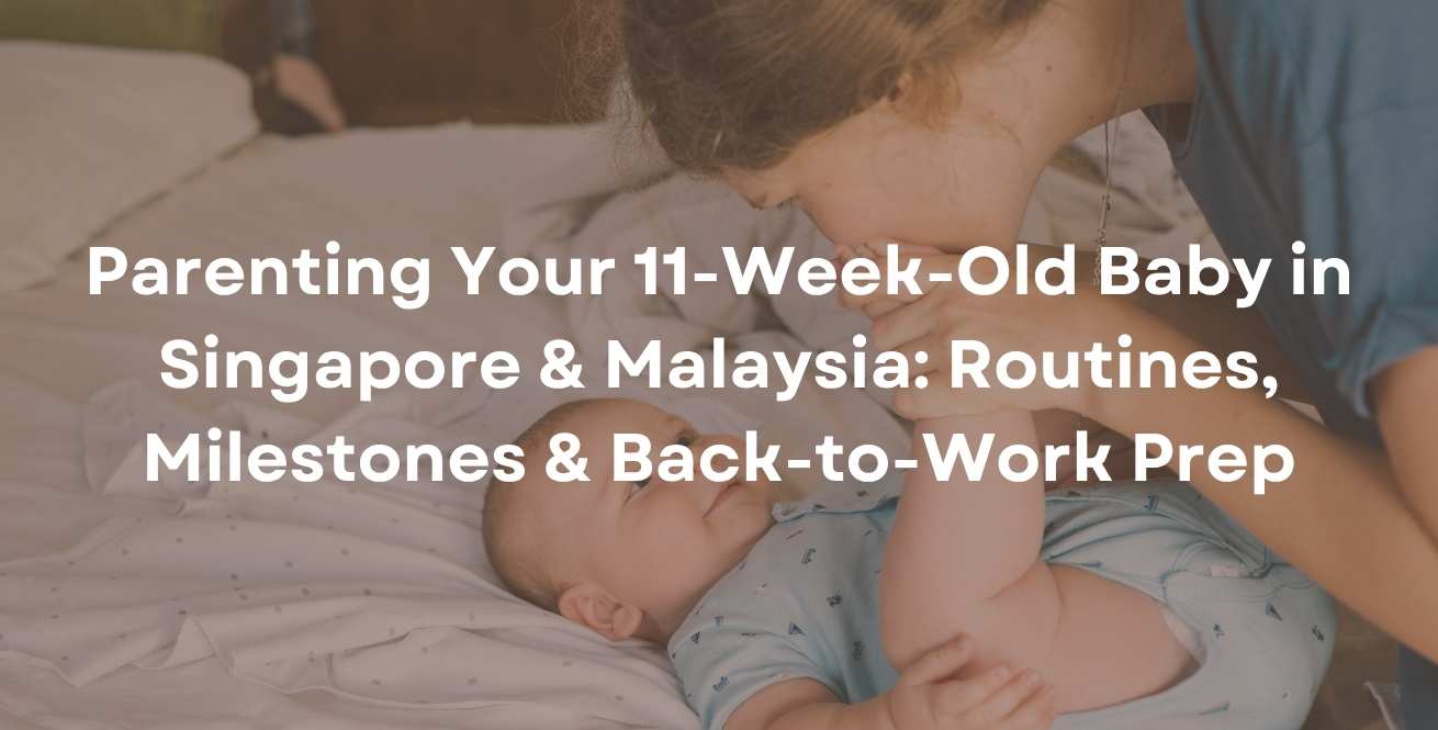 Parenting Your 11-Week-Old Baby in Singapore & Malaysia: Routines, Milestones & Back-to-Work Prep