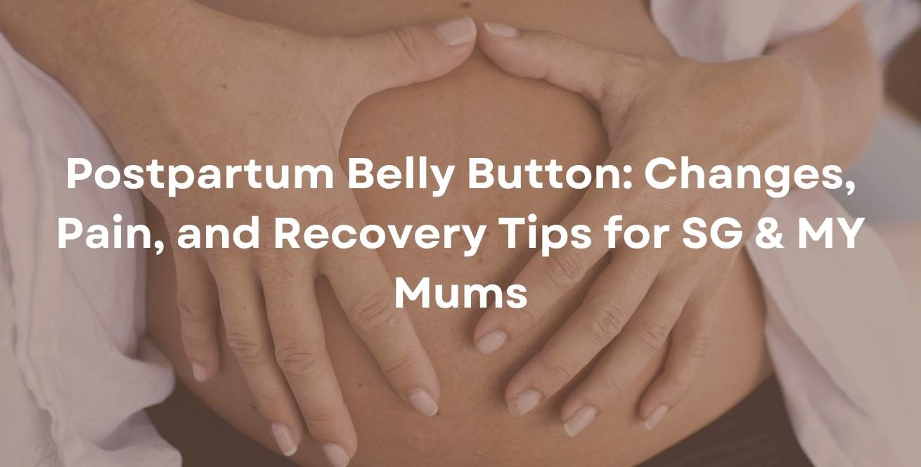 Postpartum Belly Button: Changes, Pain, and Recovery Tips for SG & MY Mums