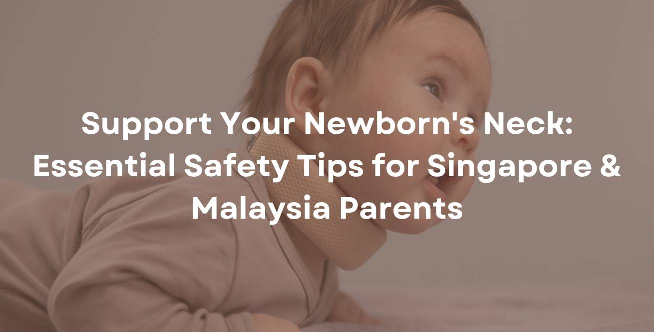 Support Your Newborn's Neck: Essential Safety Tips for Singapore & Malaysia Parents