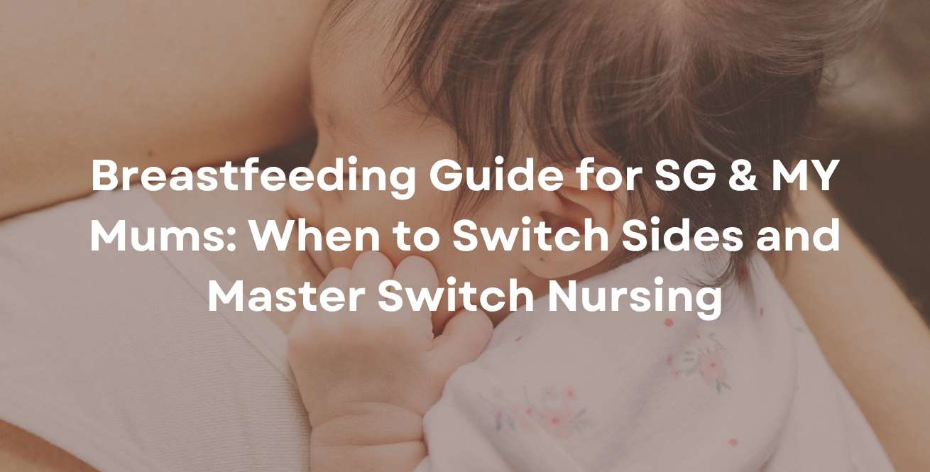 Breastfeeding Guide for SG & MY Mums: When to Switch Sides and Master Switch Nursing