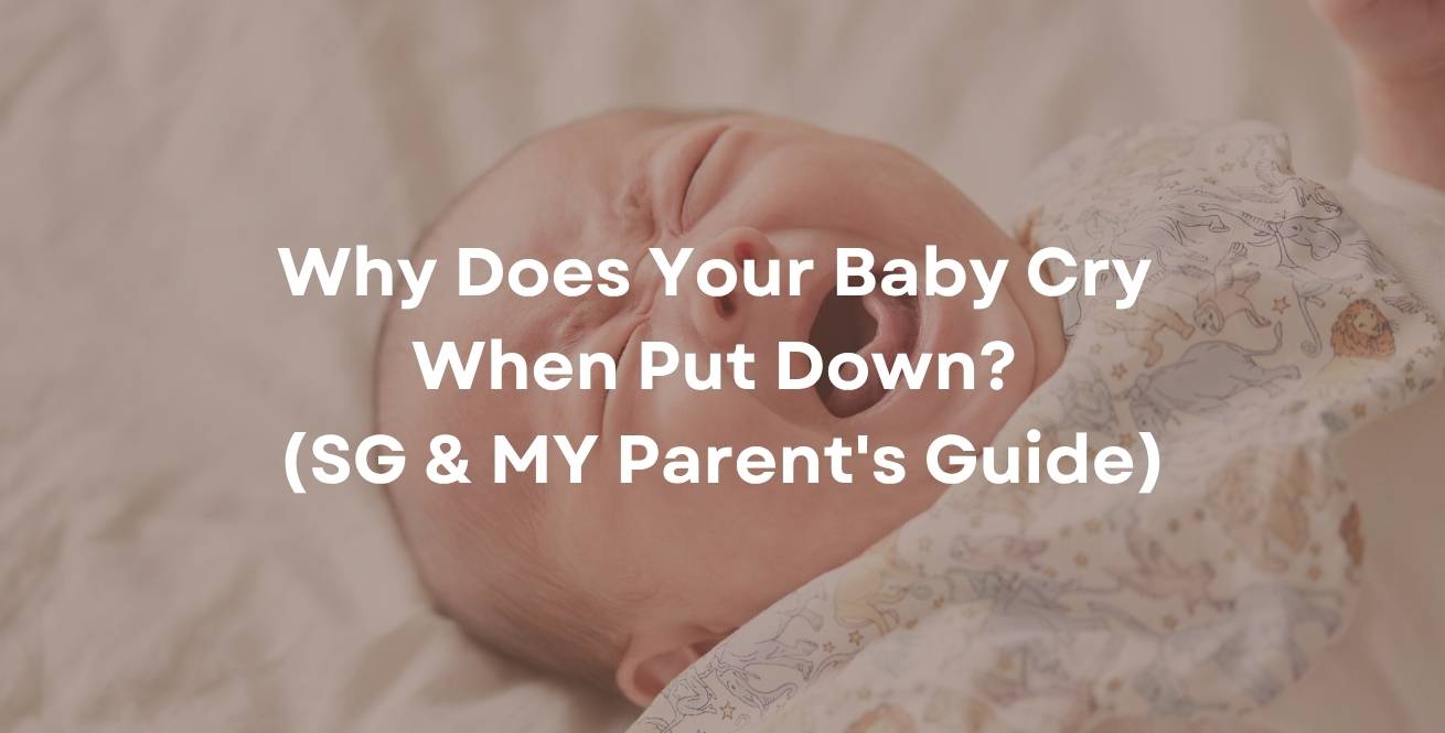 Why Does Your Baby Cry When Put Down? (SG & MY Parent's Guide)